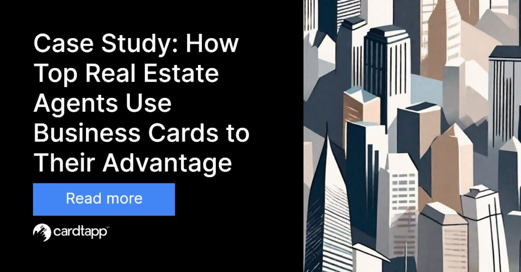 Cardtapp - Case Study: How Top Real Estate Agents Use Business Cards to Their Advantage