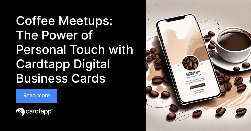 Cardtapp - Coffee Meetups: The Power of Personal Touch with Cardtapp Digital Business Cards