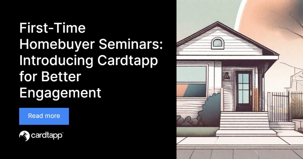 Cardtapp - First-Time Homebuyer Seminars: Introducing Cardtapp for Better Engagement