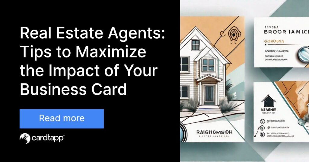 Cardtapp - Real Estate Agents: Tips to Maximize the Impact of Your Business Card